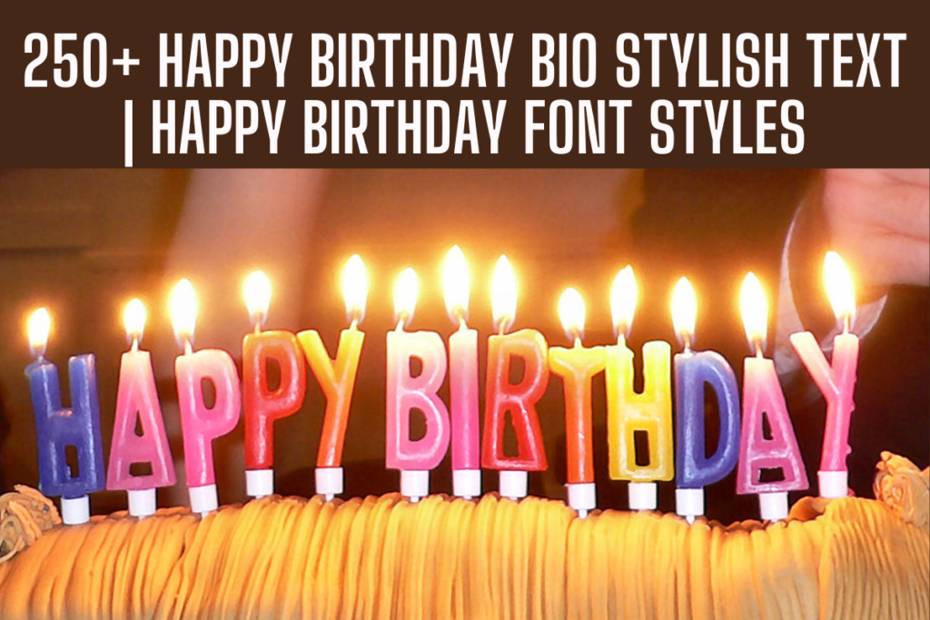 250+ Happy Birthday Bio Stylish Text | Happy Birthday Font Styles