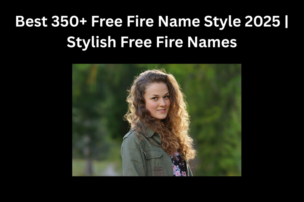 Best 350+ Free Fire Name Style 2025 | Stylish Free Fire Names