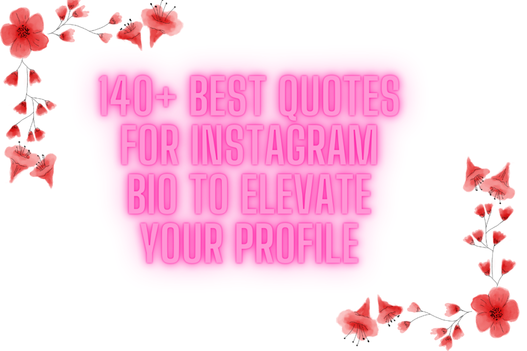 140+ Best Quotes For Instagram Bio to Elevate Your Profile