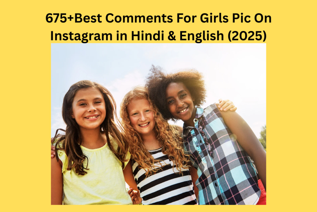 675+Best Comments For Girls Pic On Instagram in Hindi & English (2025)