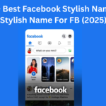 588+ Best Facebook Stylish Names – Stylish Name For FB (2025)